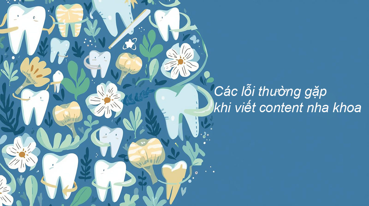 lỗi thường gặp khi làm content nha khoa